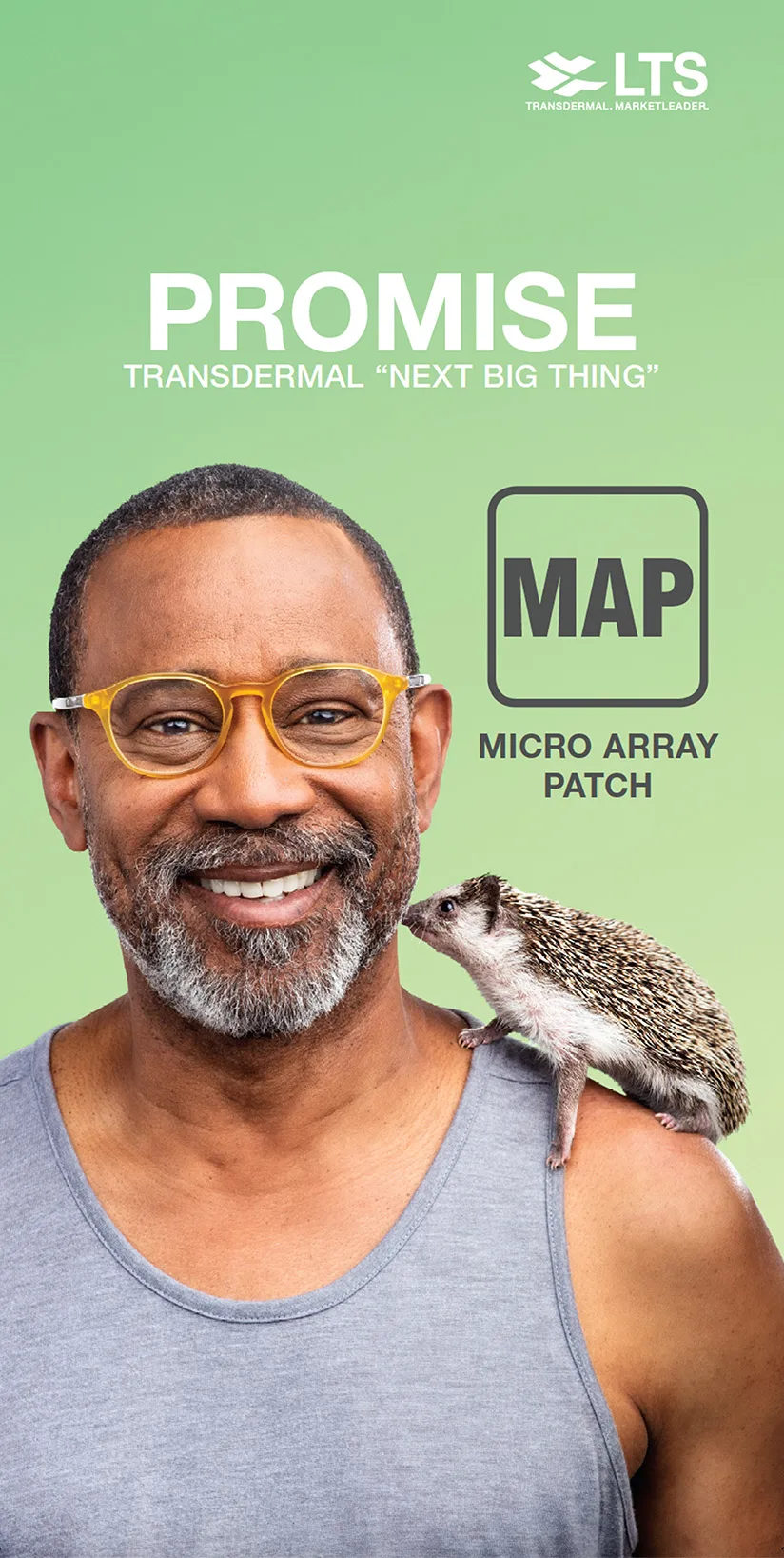 This image features a smiling man with yellow glasses, wearing a gray tank top. A hedgehog is perched on his shoulder, and the background is a bright green gradient. The banner text reads, "Promise," with the subtext "transdermal ‘next big thing.'" Below that is the "MAP" label, standing for "micro array patch.” The LTS logo is in the top right.