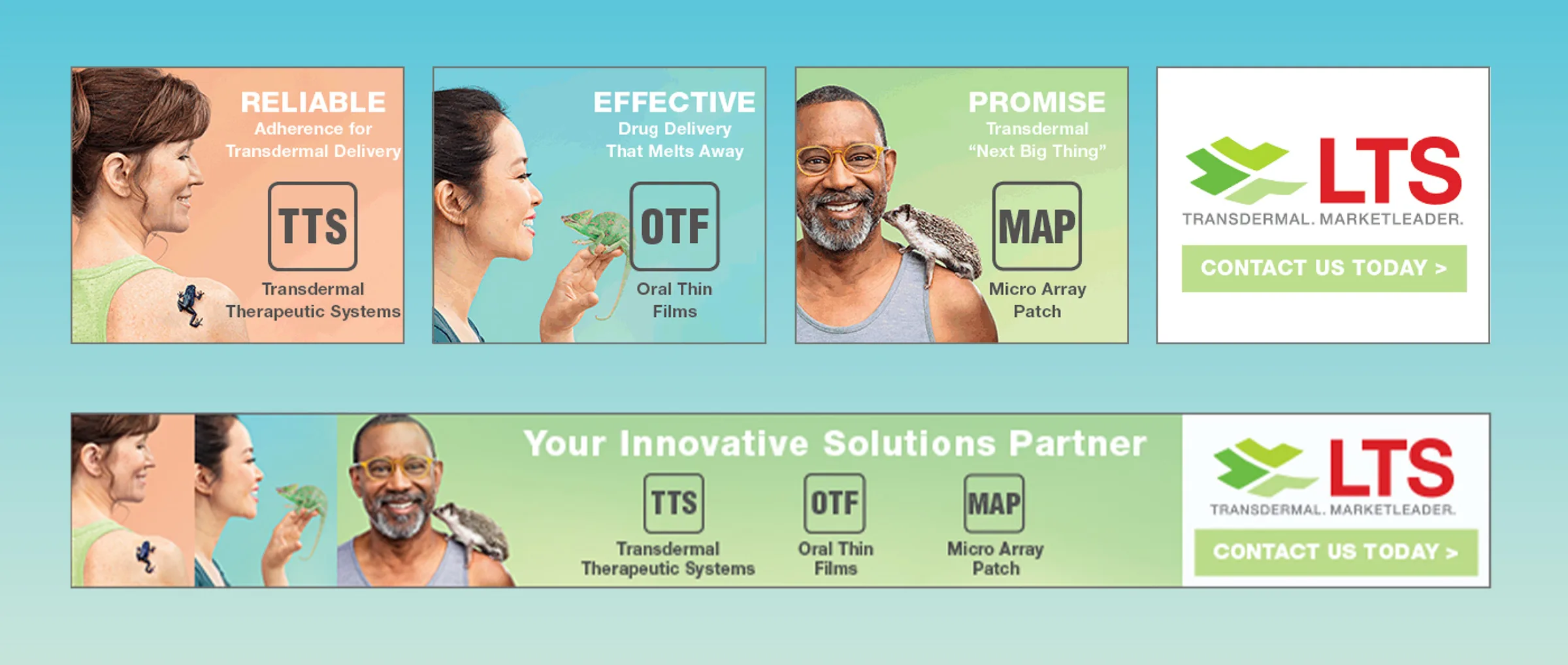 This image shows a collection of digital ads from LTS, promoting their products. One ad is labeled "reliable" and features a woman with a frog on her shoulder, highlighting "TTS" (Transdermal Therapeutic Systems) for drug delivery. Another ad is labeled "effective" and showcases a woman holding a chameleon, with "OTF" (Oral Thin Films) highlighted for drug delivery. A third ad, labeled "promise," features a man with a hedgehog on his shoulder, promoting "MAP" (Micro Array Patch) for transdermal delivery. The final ad includes all three photos and reads "Your Innovative Solutions Partner," with icons for "TTS," "OTF," and "MAP," alongside the "LTS" logo and a "contact us today" call to action button.