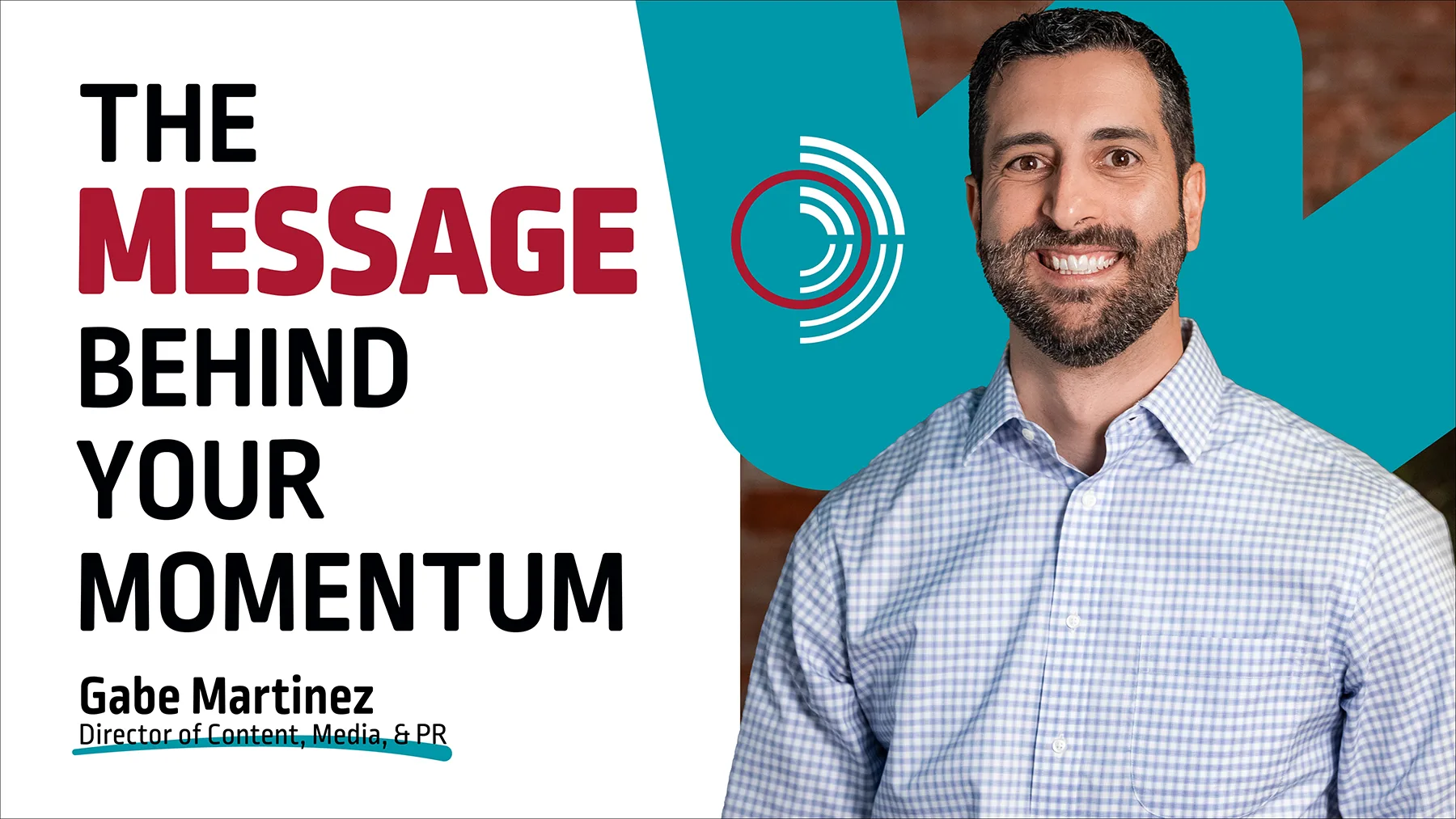 Slide with large text on the left reading ‘The Message Behind Your Momentum’; below it is a name and title (the title says ‘Director of Content, Media, & PR’) underlined in teal. On the right, a smiling bearded man in a light blue checkered shirt stands in front of a teal abstract shape layered over a blurred brick background.”
